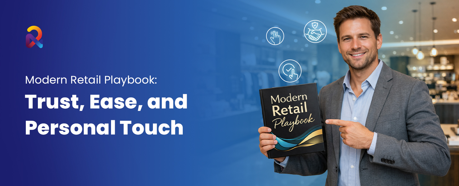 Retail Reimagined: How Brands Can Win with Convenience, Trust, and Personalization